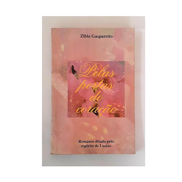 PELAS PORTAS DO CORAÇÃO - ZÍBIA GASPARETO