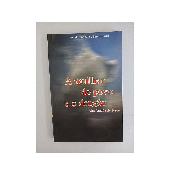 A MULHER DO POVO E O DRAGÃO RITA AMADA DE JESUS PE. FLORENTINO M. PEREIRA