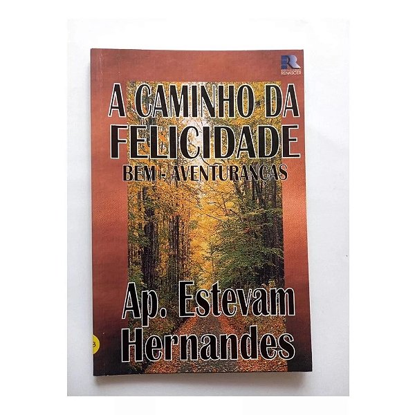 A CAMINHO DA FELICIDADE BEM AVENTURANÇAS AP. ESTEVAM HERNANDES