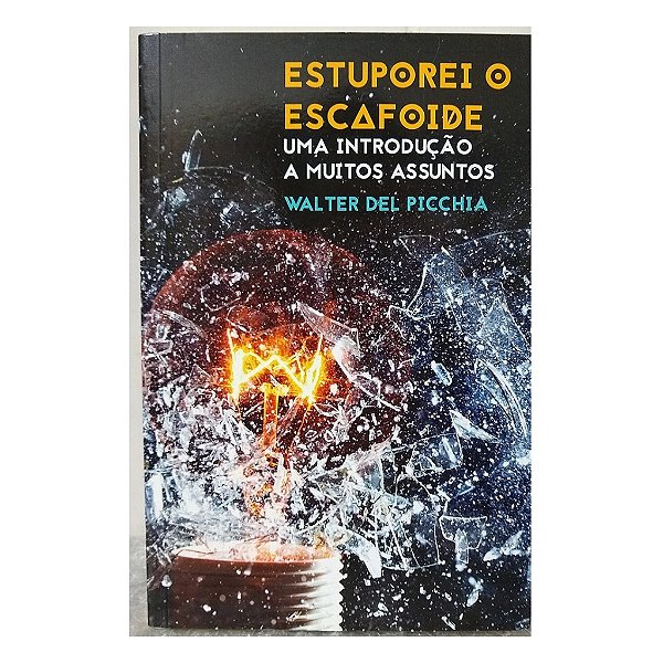 ESTUPOREI O ESCAFOIDE - UMA INTRODUÇÃO A MUITOS ASSUNTOS WALTER DEL PICCHIA