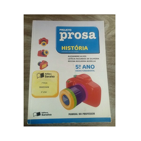 PROJETO PROSA HISTÓRIA 5º ANO LIVRO DO PROFESSOR ALEXANDRE ALVES, LETÍCIA FAGUNDES OLIVEIRA e REGINA NOGUEIRA BORELLA