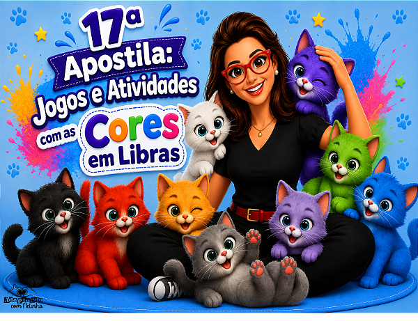 17ª Apostila: Cores em Libras Jogos e Atividades / Alfabetizando em LIBRAS