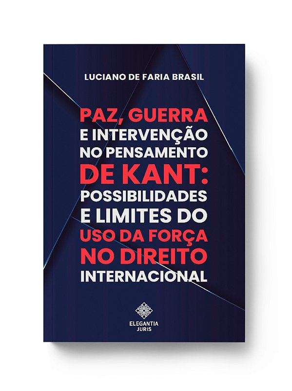 PAZ, GUERRA E INTERVENÇÃO NO PENSAMENTO DE KANT:  POSSIBILIDADES E LIMITES DO USO DA FORÇA NO DIREITO INTERNACIONAL
