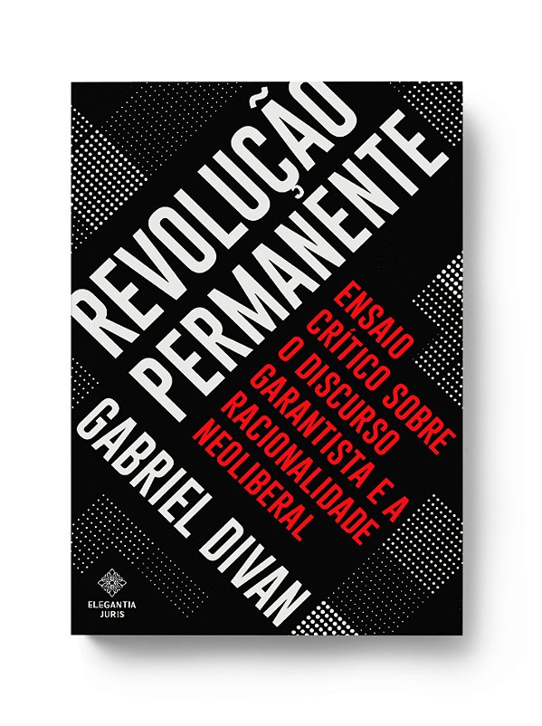 REVOLUÇÃO PERMANENTE: ENSAIO CRÍTICO SOBRE O DISCURSO GARANTISTA E A RACIONALIDADE NEOLIBERAL