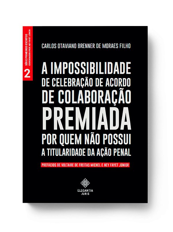 A IMPOSSIBILIDADE DE CELEBRAÇÃO DE ACORDO DE COLABORAÇÃO PREMIADA POR QUEM NÃO POSSUI A TITULARIDADE DA AÇÃO PENAL