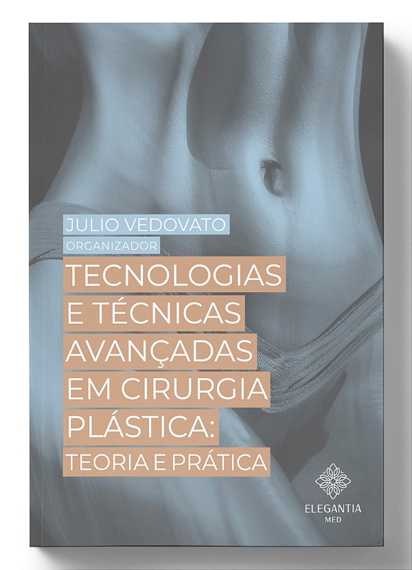 TECNOLOGIAS E TÉCNICAS AVANÇADAS EM CIRURGIA PLÁSTICA: TEORIA E PRÁTICA