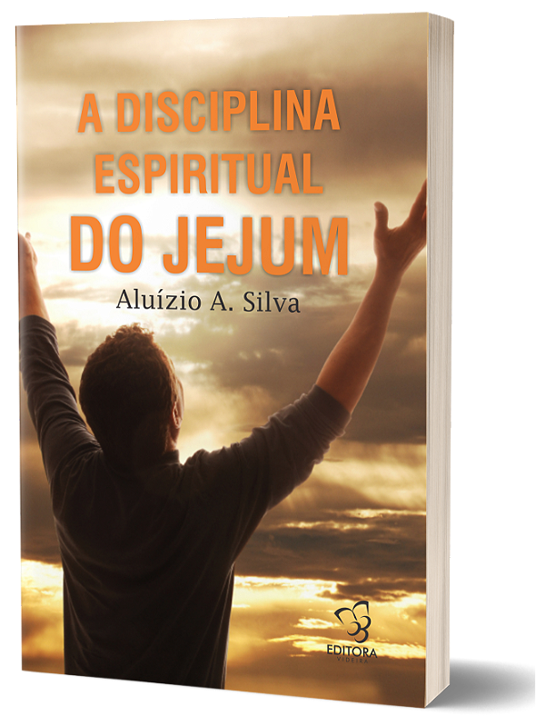 A DISCIPLINA ESPIRITUAL DO JEJUM