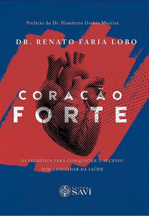 Coração Forte - Os segredos para conquistar o sucesso sem descuidar da saúde