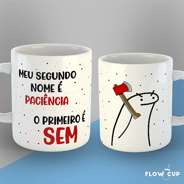 Caneca - Meu segundo nome é paciência...