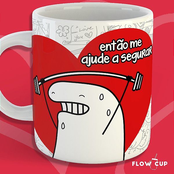 Caneca - Então me ajude a segurar...
