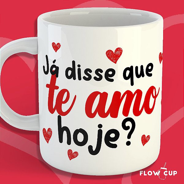 Caneca - Já disse que te amo hoje? - Com sua Foto!