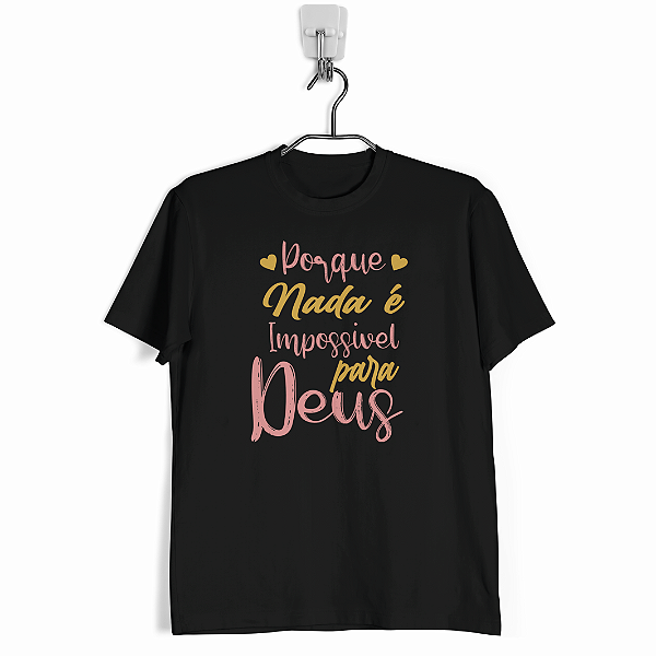Camiseta “Porque Nada é Impossível para Deus”