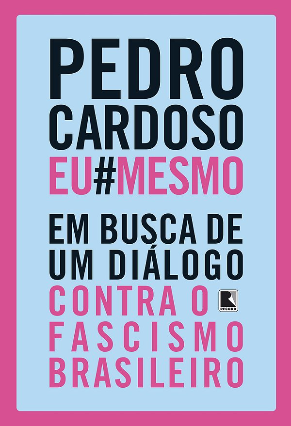 Pedro Cardoso Eu Mesmo Em Busca De Um Diálogo Contra O Fascismo Brasileiro
