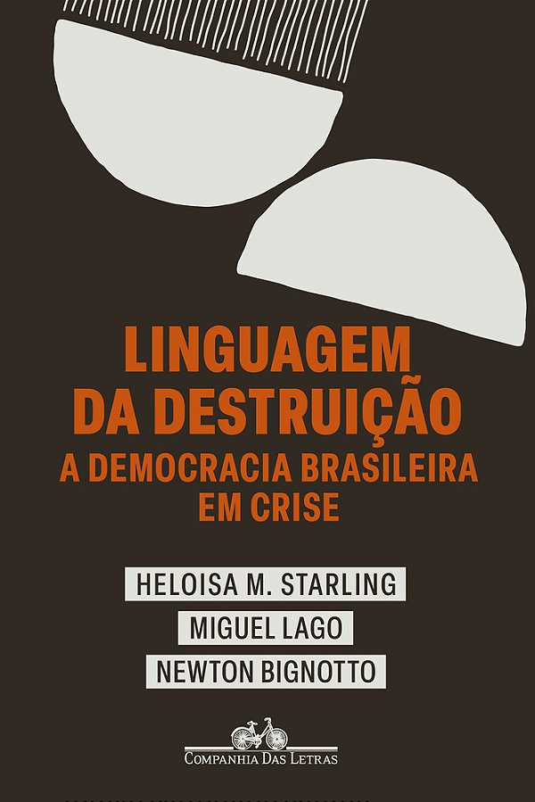 Linguagem Da Destruição A Democracia Brasileira Em Crise