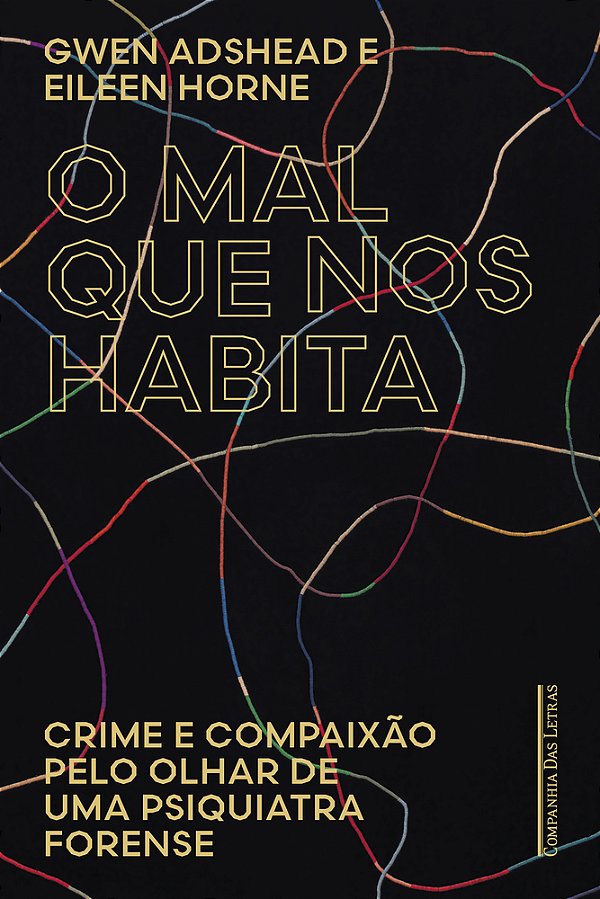 O Mal Que Nos Habita Crime E Compaixão Pelo Olhar De Uma Psiquiatra Forense