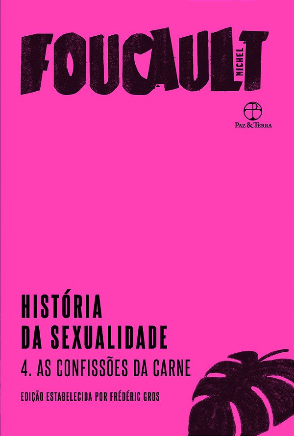 História Da Sexualidade: As Confissões Da Carne (Vol. 4)..-