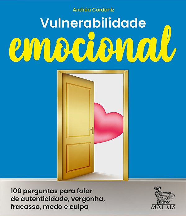 Vulnerabilidade Emocional 100 Perguntas Para Falar De Autenticidade, Vergonha, Fracasso, Medo E Culpa..-