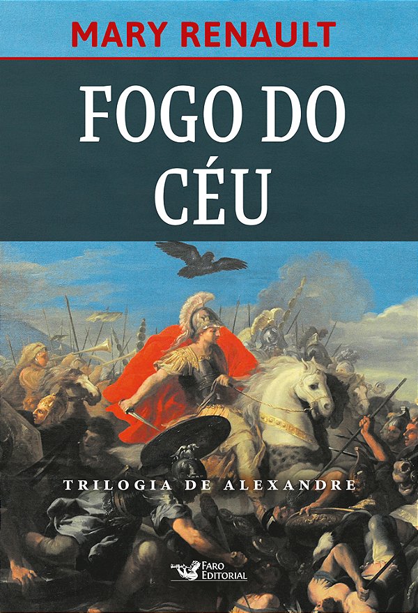 Fogo Do Céu – Romance Sobre Alexandre, O Grande.