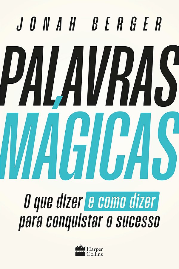 Palavras Mágicas O Que Dizer – E Como Dizer – Para Conquistar O Sucesso..-