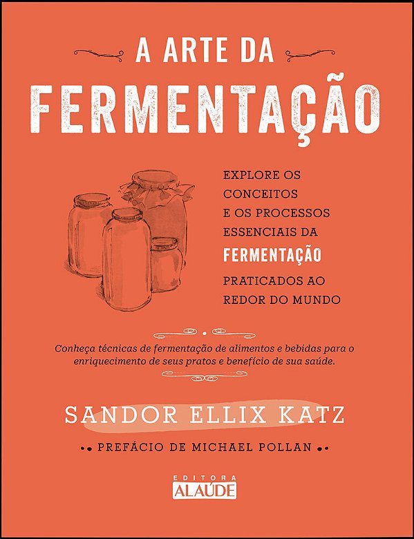 A Arte Da Fermentação Explore Os Conceitos E Processos Essenciais Da Fermentação Praticados Ao Redor Do Mundo