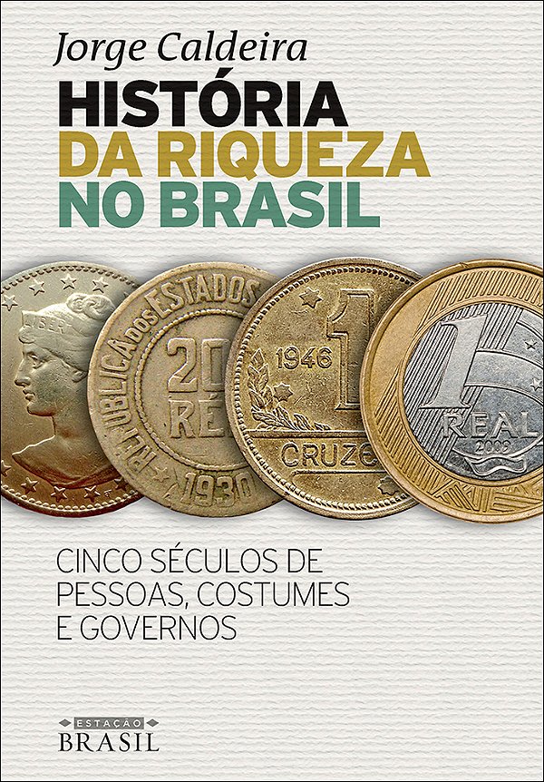 História Da Riqueza No Brasil - Cinco Séculos De Pessoas, Costumes E Governos..-