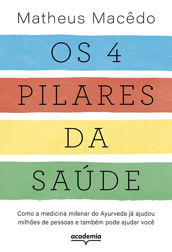 Os 4 Pilares Da Saúde Como A Medicina Milenar Do Ayurveda Já Ajudou Milhões De Pessoas E Também Pode Ajudar Você