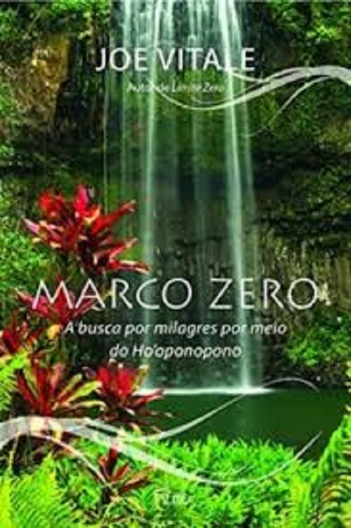 Marco Zero - A Busca Por Milagres Por Meio Do Ho'Oponopono
