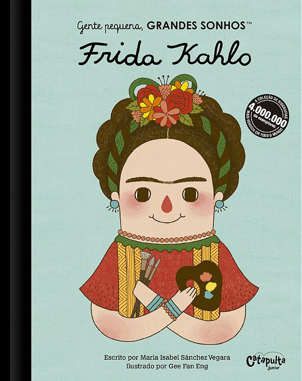 Gente Pequena, Grandes Sonhos. Frida Kahlo..-