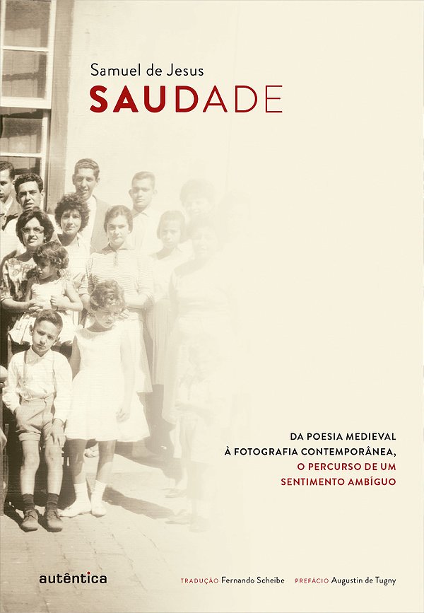 Saudade Da Poesia Medieval À Fotografia Contemporânea, O Percurso De Um Sentimento Ambíguo