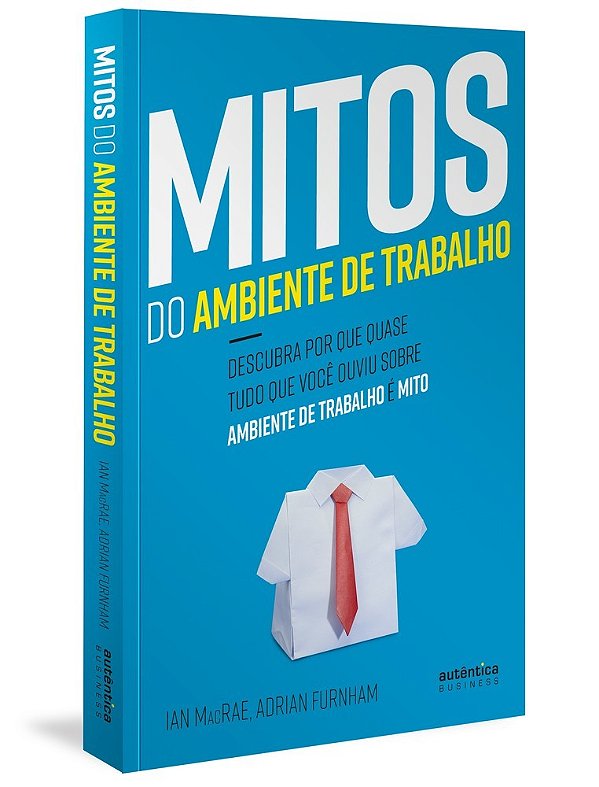 Mitos Do Ambiente De Trabalho: Descubra Por Que Quase Tudo Que Você Ouviu Sobre Ambiente De Trabalho É Mito