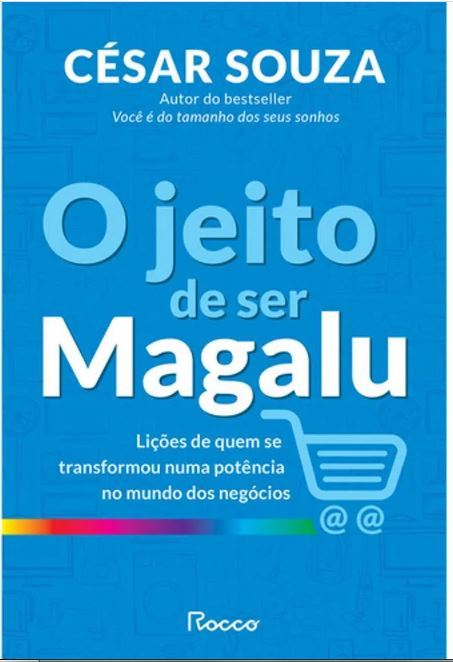 O Jeito De Ser Magalu - Licoes De Quem Se Transformou Em Uma Potencia No Mundo Dos Negocios