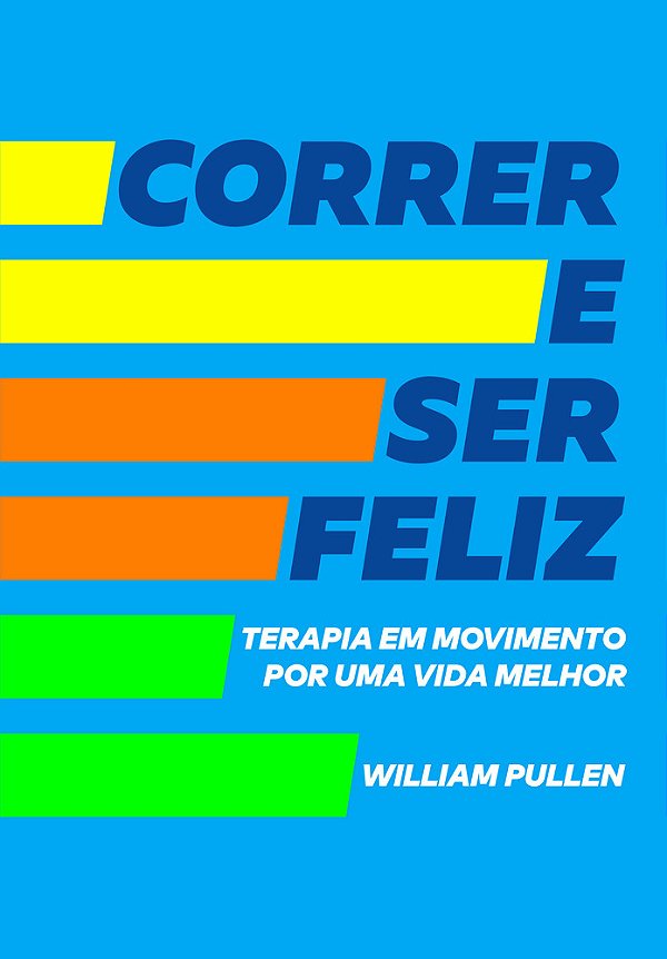 Correr E Ser Feliz Terapia Em Movimento Por Uma Vida Melhor