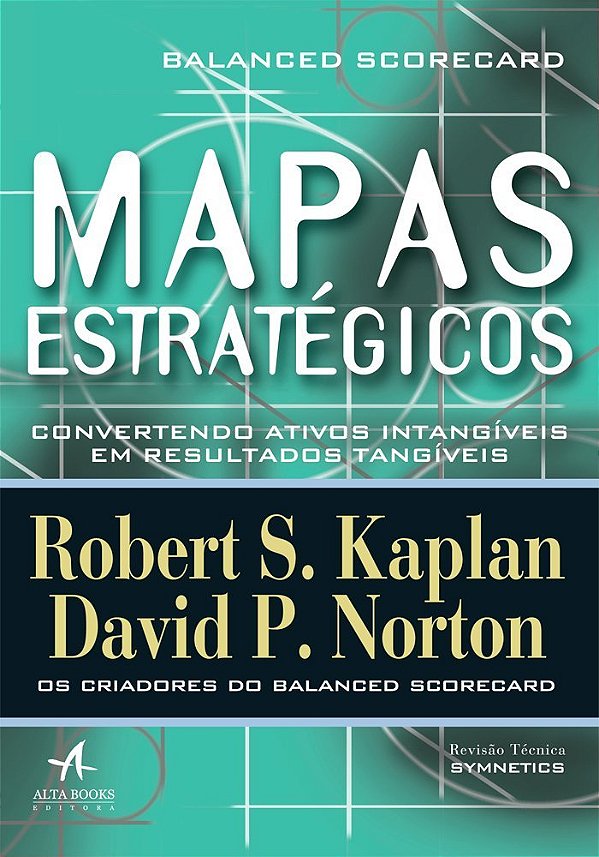 Mapas Estratégicos Balanced Scorecard - Convertendo Ativos Intangíveis Em Resultados Tangíveis..-