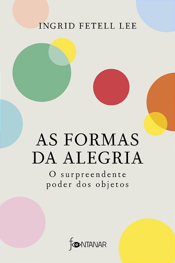 As Formas Da Alegria O Surpreendente Poder Dos Objetos