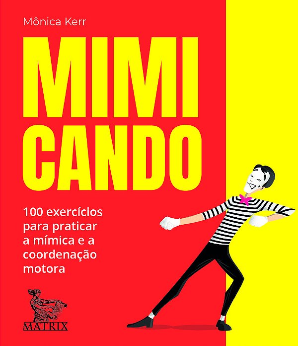Mimicando 100 Exercícios Para Praticar A Mímica E A Coordenação Motora
