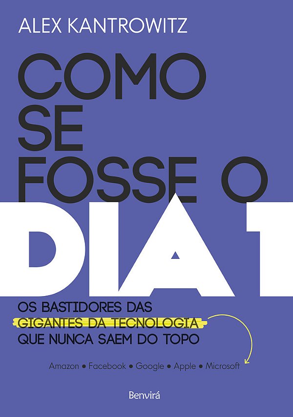 Como Se Fosse O Dia 1 Os Bastidores Das Gigantes Da Tecnologia Que Nunca Saem Do Topo