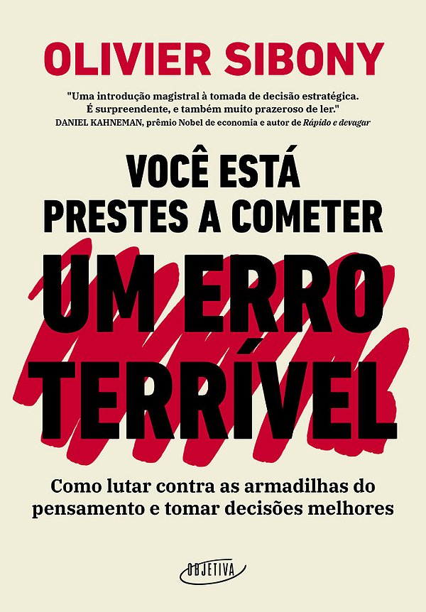 Você Está Prestes A Cometer Um Erro Terrível Como Lutar Contra As Armadilhas Do Pensamento E Tomar Decisões Melhores
