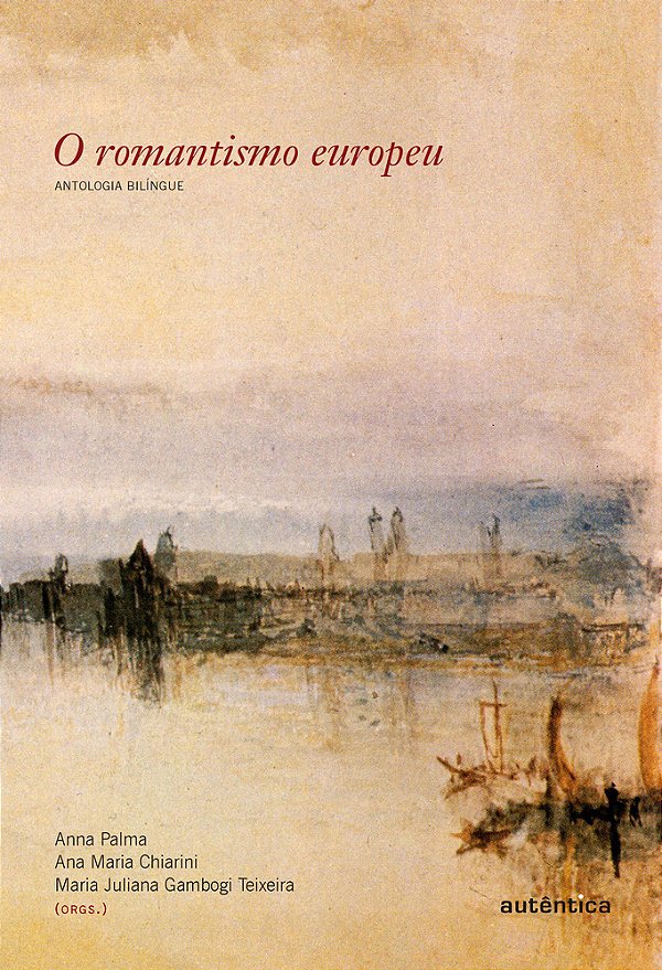 O Romantismo Europeu - Antologia Bilíngue