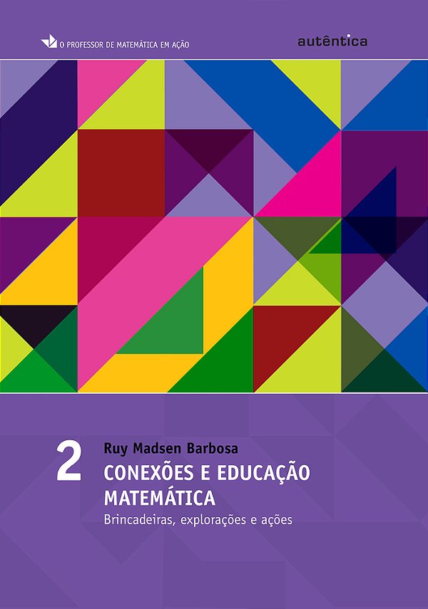 Conexões E Educação Matemática - Brincadeiras, Explorações E Ações - Vol 2