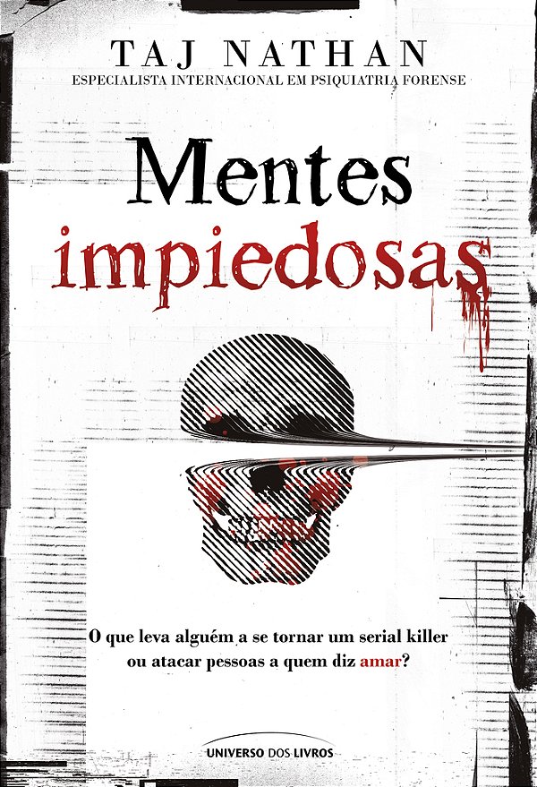Mentes Impiedosas O Que Leva Alguém A Se Tornar Um Serial Killer Ou Atacar Pessoas A Quem Diz Amar?..-