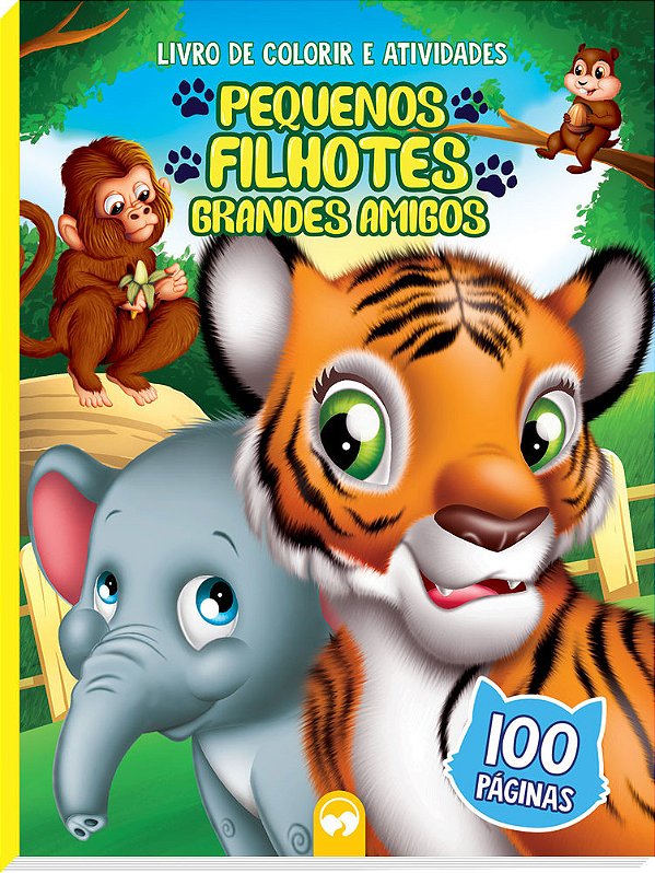 Pequenos Filhotes - Grandes Amigos 100 Páginas Para Colorir E Atividades