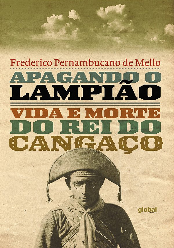 Apagando O Lampião: Vida E Morte Do Rei Do Cangaço