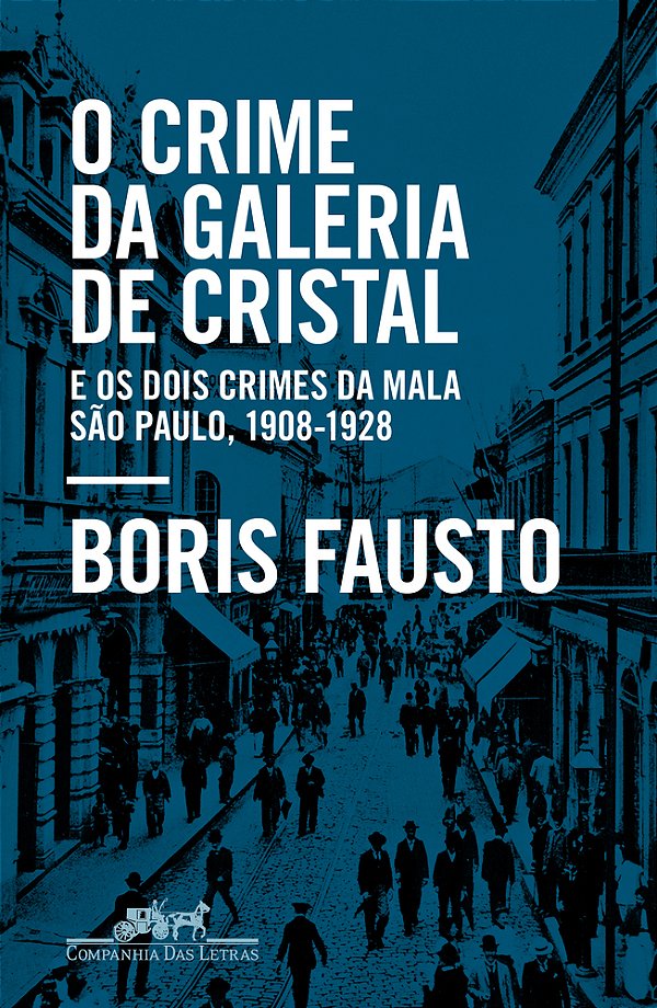 O Crime Da Galeria De Cristal E Os Dois Crimes Da Mala — São Paulo, 1908-1928