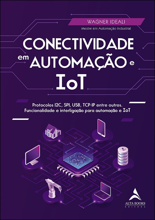 Conectividade Em Automação E Iot Protocolos I2c, Spi, USB, Tcp-Ip Entre Outros. Funcionalidade E Interligação Para Automação E Tot..-