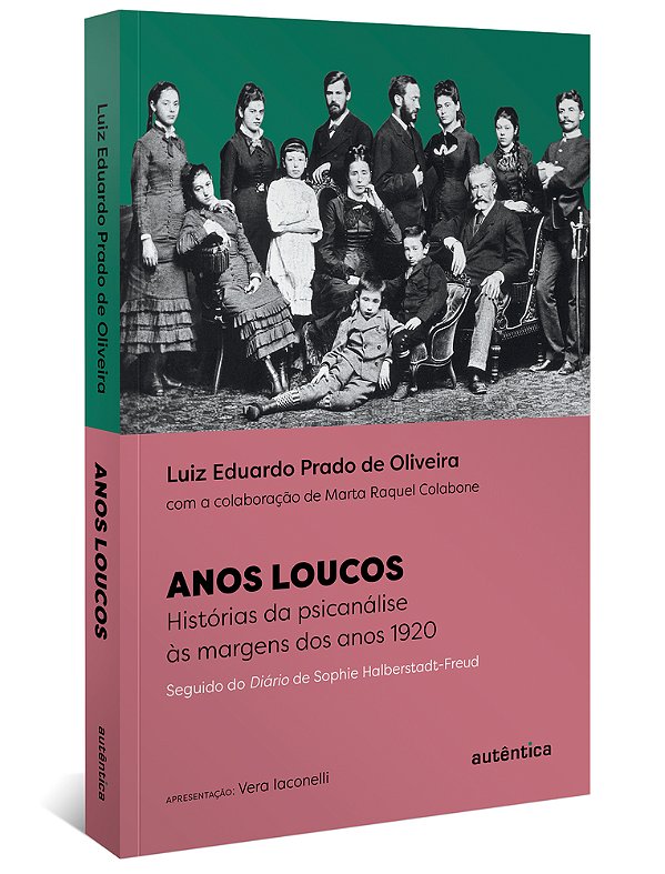Anos Loucos Histórias Da Psicanálise Às Margens Dos Anos 1920 – Seguido Do Diário De Sophie Halberstadt-Freud..-