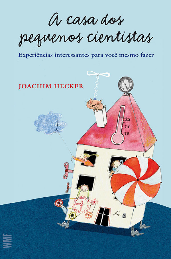 A Casa Dos Pequenos Cientistas - Experiencias Interessantes Para Voce Mesmo Fazer