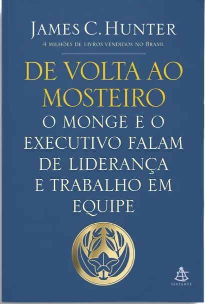 De Volta Ao Mosteiro - O Monge E O Executivo Falam De Liderança E Trabalho Em Equipe