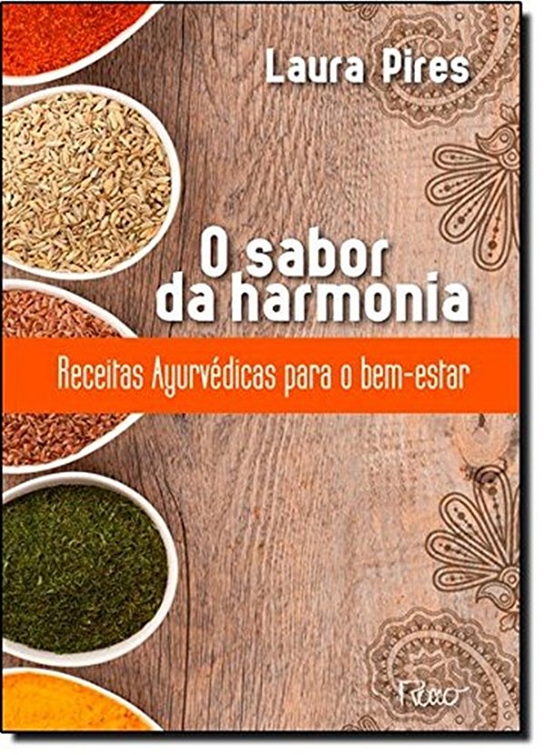 O Sabor Da Harmonia - Receitas Ayurvédicas Para O Bem Estar