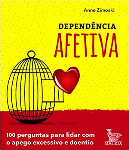 Dependência Afetiva: 100 Perguntas Para Lidar Com O Apego Excessivo E Doentio..-