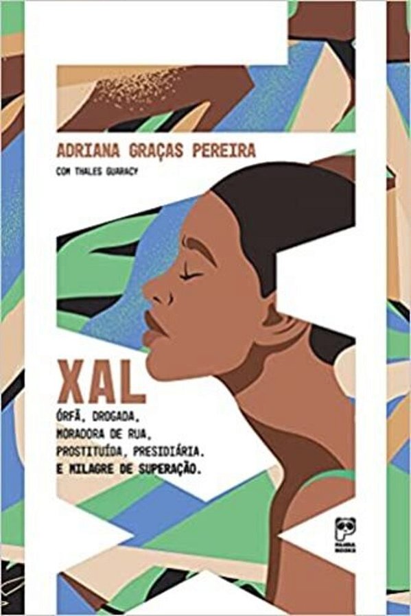 Xal: Órfã, Drogada, Moradora De Rua, Prostituída, Presidiária. E Milagre De Superação